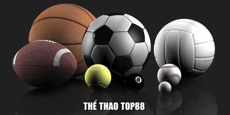 Thể thao Top88 – Trải nghiệm cá cược thể thao đỉnh cao 
