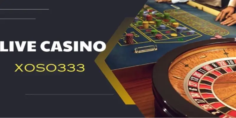 Khám phá Live Casino Xoso333 – Đỉnh cao giải trí trực tuyến